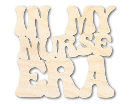 Unfinished Wood In My Nurse Era Cutout | DIY Craft Shape | up to 46" DIY - NameSigns.com